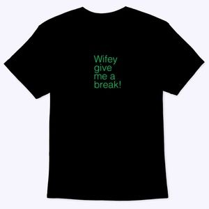 Wifey Give Me A Break T-Shirt